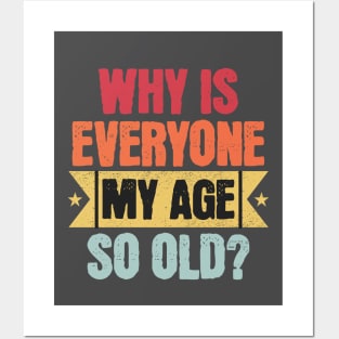 Why Is Everyone My Age So Old Posters and Art